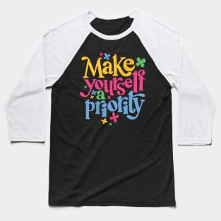 Make Yourself a Priority // Self Love Self Care Inspiration Baseball T-Shirt